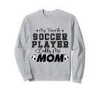 My Favorite Soccer Player Calls Sweatshirt - Fun Novelty Design for Adults