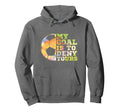 Soccer Goalies My Goal Is To Deny Yours Hoodie - Novelty Apparel Unisex