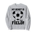 My Heart Is That Field Soccer Funny Sweatshirt - Streetwear Style Men Women