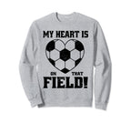 My Heart Is That Field Soccer Funny Sweatshirt - Streetwear Style Men Women
