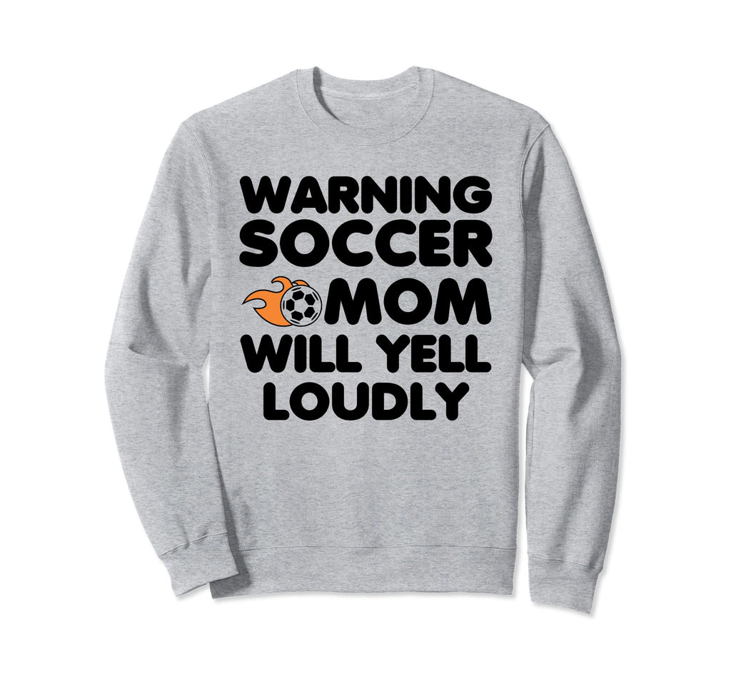 Warning Soccer Mom Will Yell Loudly Sweatshirt - Unique Graphic Men Women