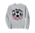 Soccer Sister My Brothers Biggest Fan Sweatshirt - Novelty Apparel Unisex