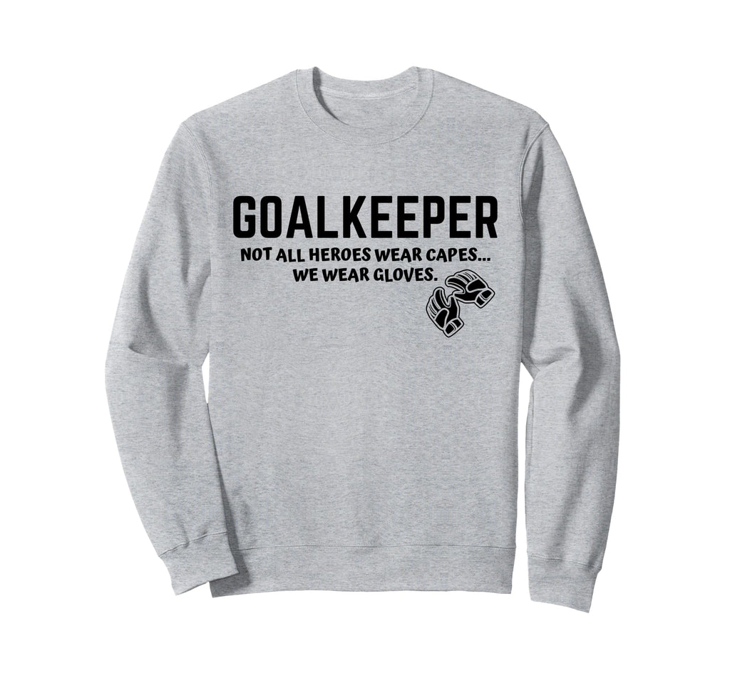 Goalkeeper Heroes Wear Gloves Sweatshirt - Novelty Apparel for Adults