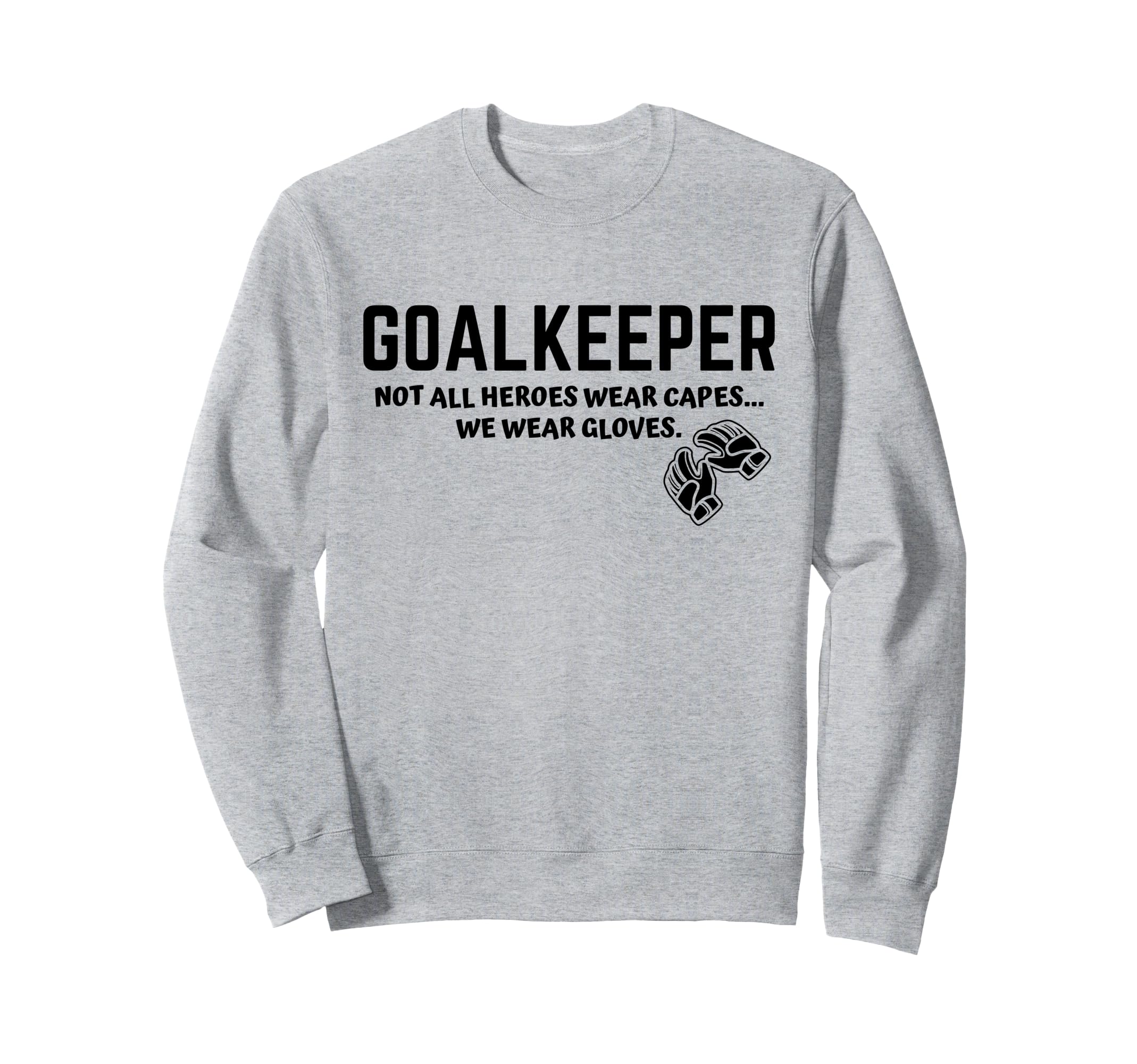 Goalkeeper Heroes Wear Gloves Sweatshirt - Novelty Apparel for Adults