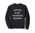 Soccer Is My Favorite Season Sweatshirt - Custom Art Print for Adults