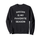 Soccer Is My Favorite Season Sweatshirt - Custom Art Print for Adults