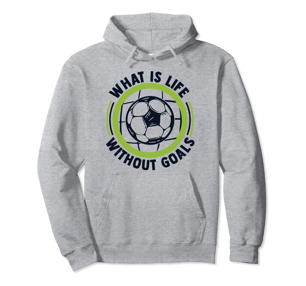 What Is Life Without Goals Futbol Hoodie - Casual Everyday Wear for Adults
