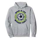 What Is Life Without Goals Futbol Hoodie - Casual Everyday Wear for Adults