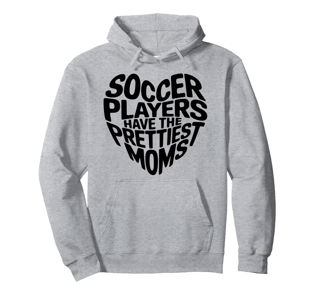 Soccer Players Have Prettiest Moms Hoodie - Aesthetic Graphic Unisex