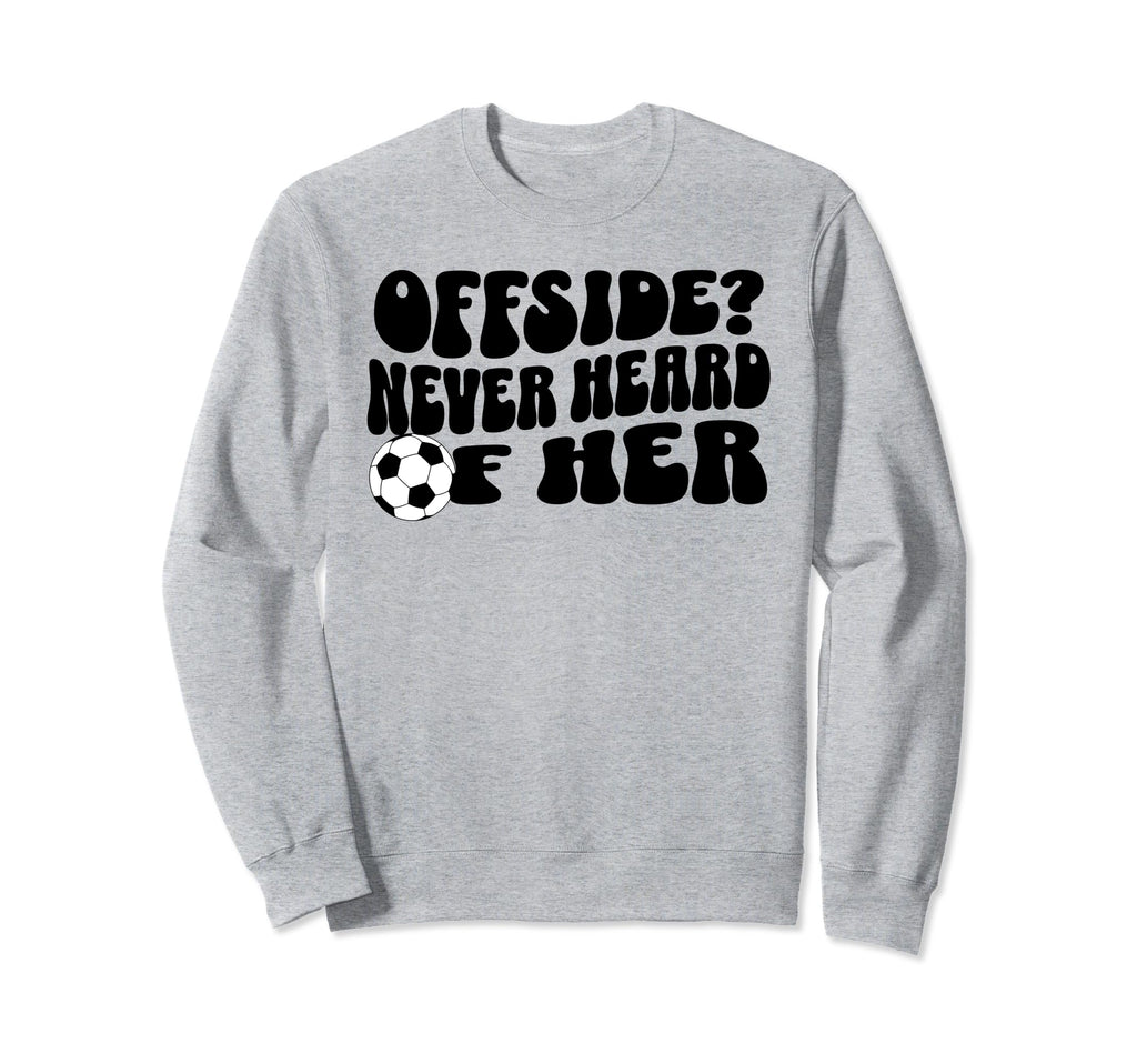 Funny Soccer Mom Offside Never Heard Her Sweatshirt - Graphic Print Unisex