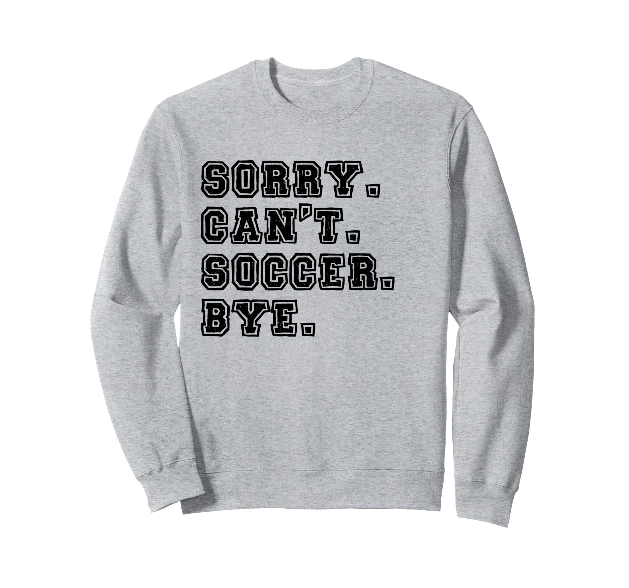 Sorry Cant Soccer Bye Soccer Mom Sweatshirt - Novelty Apparel for Adults