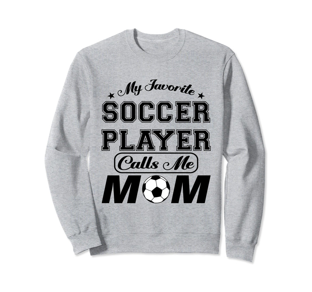 My Favorite Soccer Player Calls Me Sweatshirt - Streetwear Style Men Women