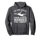 Im Goalie Your Coach Warned You About Hoodie - Streetwear Style Men Women