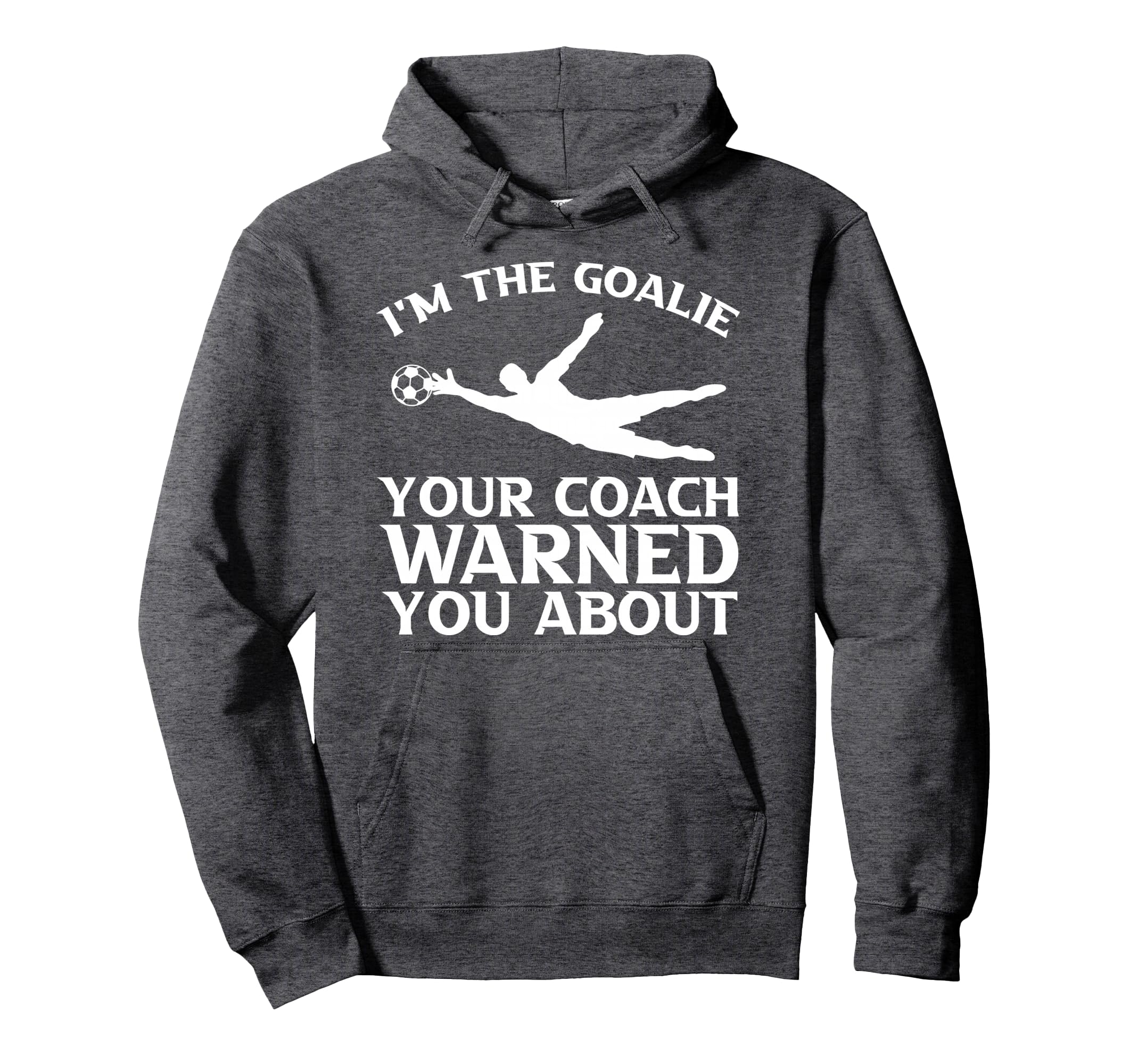 Im Goalie Your Coach Warned You About Hoodie - Streetwear Style Men Women