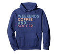 Soccer Mom Life Weekends Coffee And Hoodie - Fun Novelty Design for Adults