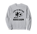 Life Is Better Soccer Next Game Day Sweatshirt - Trendy Graphic for Adults