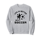 Life Is Better Soccer Next Game Day Sweatshirt - Trendy Graphic for Adults