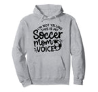 Im Not Yelling This Is My Soccer Mom Hoodie - Fun Novelty Design Men Women