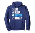 Eat Sleep Soccer Repeat Funny Hoodie - Streetwear Style Unisex