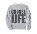 Choose Life Pro Life Sweatshirt - Casual Everyday Wear Men Women