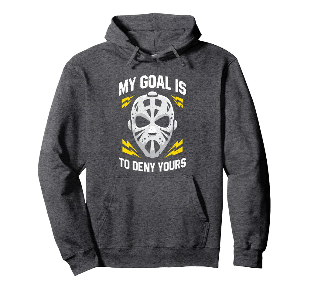 Ice Hockey Goalie My Goal Is To Deny Yours Hoodie - Graphic Print Unisex