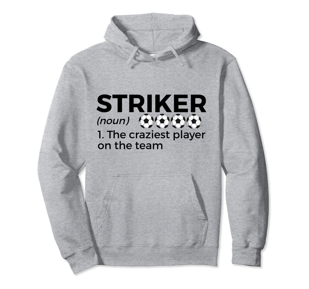 Funny Soccer Striker Definition Craziest Hoodie - Streetwear Style Unisex