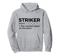 Funny Soccer Striker Definition Craziest Hoodie - Streetwear Style Unisex