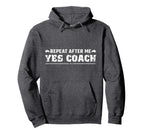 Repeat After Me Yes Coach Funny Coaching Hoodie - Graphic Print for Adults