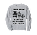 This Mom Runs Iced Coffee And Sweatshirt - Fun Novelty Design Men Women