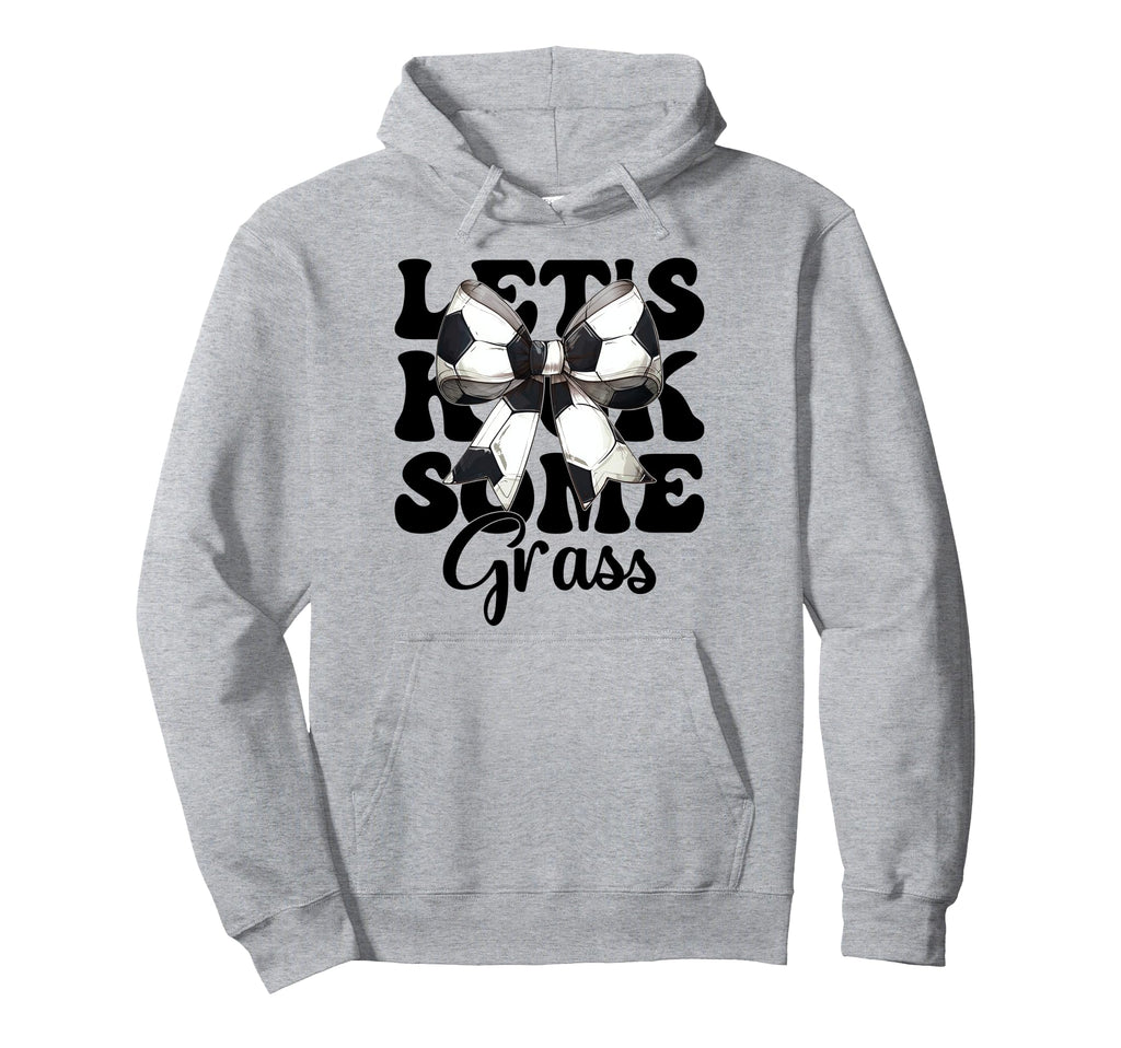 Lets Kick Some Grass Soccer Hoodie - Casual Everyday Wear for Adults