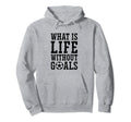 What Is Life Without Goals Indoor Hoodie - Trendy Graphic for Adults