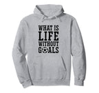 What Is Life Without Goals Indoor Hoodie - Trendy Graphic for Adults