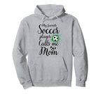 My Favorite Soccer Player Calls Me Mom Hoodie - Unique Graphic Men Women