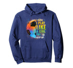 I Know I Play Like Try To Keep Up Funny Hoodie - Aesthetic Graphic Unisex