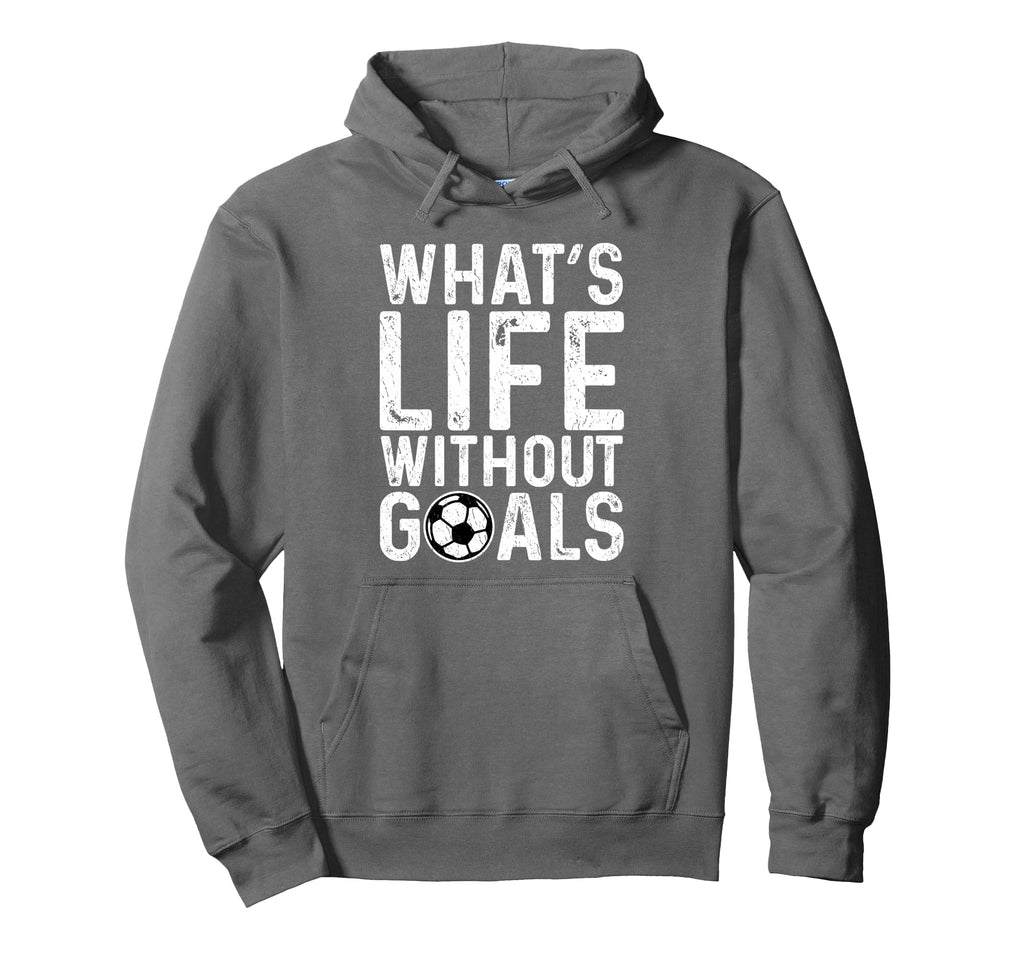 Whats Life Without Goals Soccer Fan Hoodie - Streetwear Style Unisex