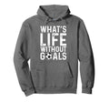 Whats Life Without Goals Soccer Fan Hoodie - Streetwear Style Unisex