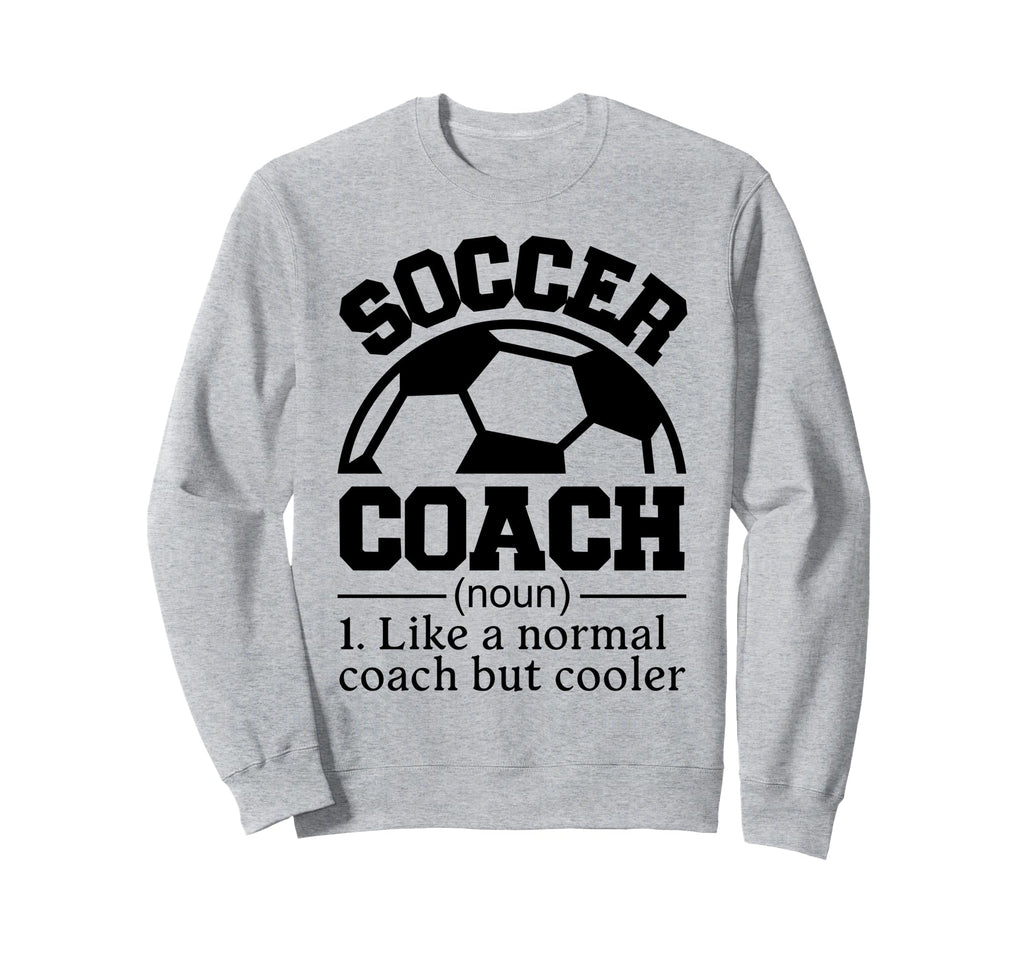 Soccer Coach Sweatshirt - Fun Novelty Design Men Women