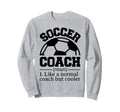 Soccer Coach Sweatshirt - Fun Novelty Design Men Women