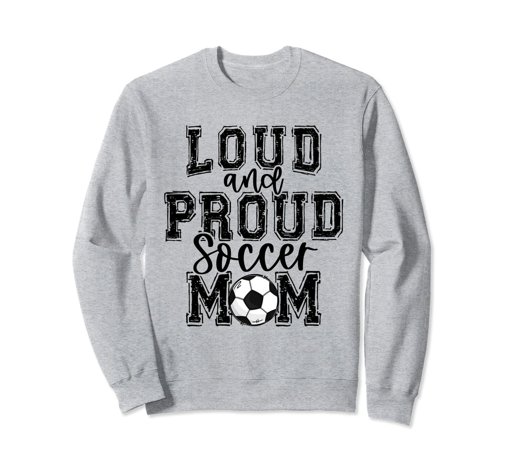 Soccer Mom Loud Proud Soccer Mama Sweatshirt - Graphic Print Unisex