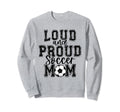 Soccer Mom Loud Proud Soccer Mama Sweatshirt - Graphic Print Unisex