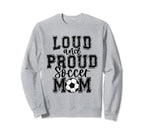 Soccer Mom Loud Proud Soccer Mama Sweatshirt - Graphic Print Unisex