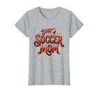 Just Soccer Mom Proud Sports Parent T-Shirt - Streetwear Style for Adults