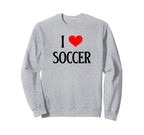 I Love Soccer I Heart Soccer Funny Sweatshirt - Graphic Print Unisex