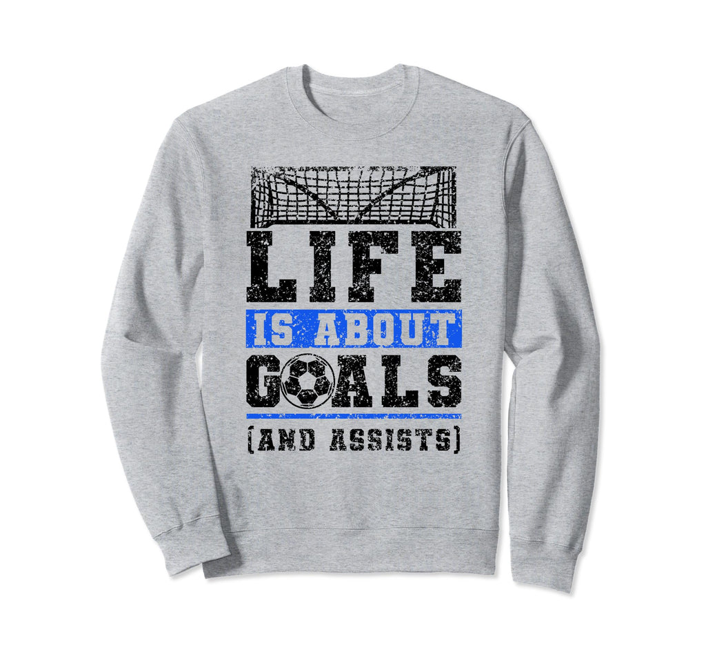 Life Is About Goals And Assists Sweatshirt - Fun Novelty Design Men Women