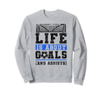 Life Is About Goals And Assists Sweatshirt - Fun Novelty Design Men Women