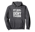 My Goal Is To Deny Yours Soccer Goalkeeper Hoodie - Streetwear Style Unisex