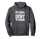 My Goal Is To Deny Yours Soccer Goalkeeper Hoodie - Streetwear Style Unisex