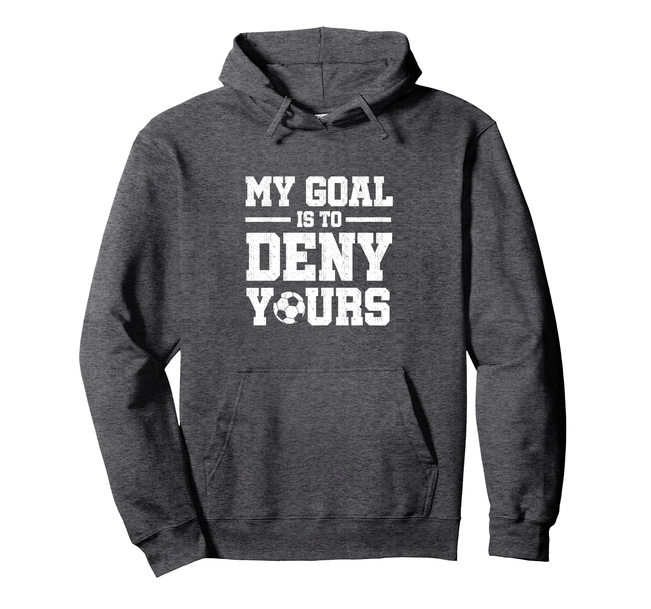 My Goal Is To Deny Yours Soccer Goalkeeper Hoodie - Streetwear Style Unisex