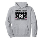 Im Crazy Soccer Mom Everyone Warned You Hoodie - Minimalist Print Unisex