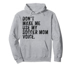 Dont Make Me Use My Soccer Mom Voice Hoodie - Streetwear Style Unisex